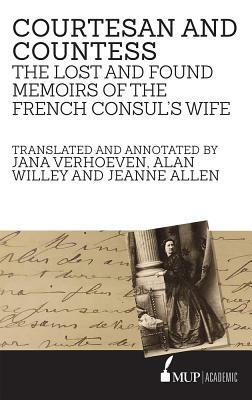 Courtesan and Countess: The Lost and Found Memoirs of the French Consul's Wife by Jeanne Allen, Jana Verhoeven, Alan Willey