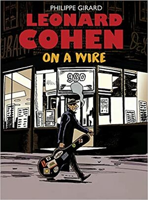 Leonard Cohen: On a wire by Philippe Girard