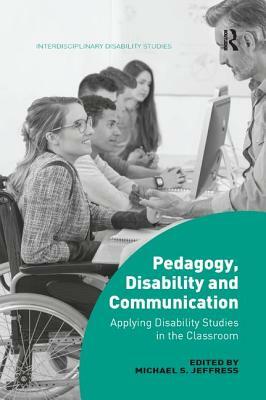 Pedagogy, Disability and Communication: Applying Disability Studies in the Classroom by 