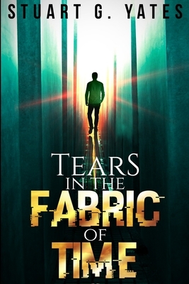 Tears In The Fabric Of Time by Stuart G. Yates