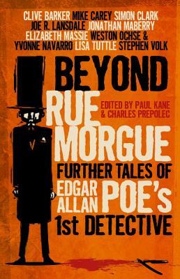 Beyond Rue Morgue: Further Tales of Edgar Allan Poe's 1st Detective by Charles Prepolec, Paul Kane