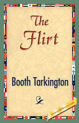 The Flirt by Booth Tarkington, Booth Tarkington