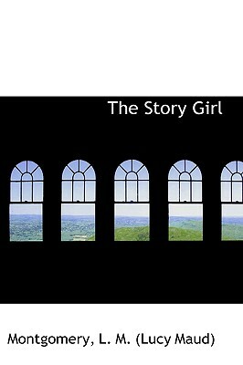 The Story Girl by L.M. Montgomery