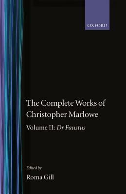 The Complete Works of Christopher Marlowe: Volume II: Dr. Faustus by Christopher Marlowe