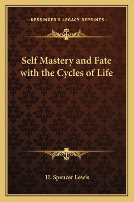 Self Mastery and Fate with the Cycles of Life by H. Spencer Lewis