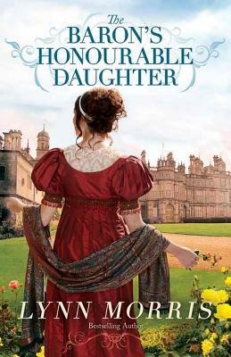 The Baron's Honourable Daughter by Lynn Morris