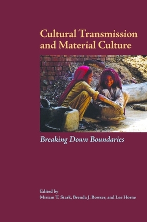 Cultural Transmission and Material Culture: Breaking Down Boundaries by Brenda J. Bowser, Miriam T. Stark