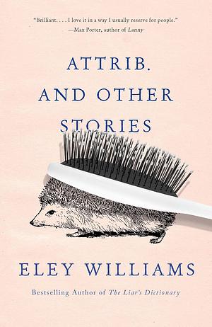 Attrib. and other stories by Eley Williams