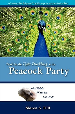 Don't Be The Ugly Duckling At The Peacock Party by Sharon Hill