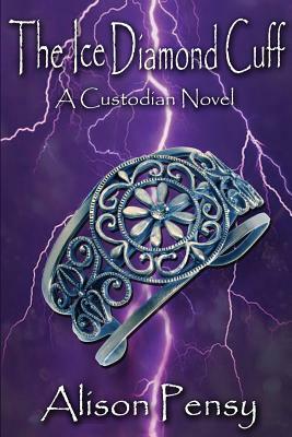 The Ice Diamond Cuff: Custodian Novel #4 by Alison Pensy
