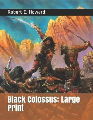Black Colossus: Large Print by Robert E. Howard