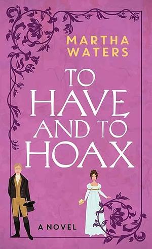 To Have and to Hoax by Martha Waters