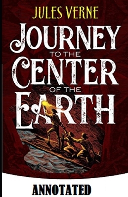 A Journey into the Center of the Earth Annotated by Jules Verne