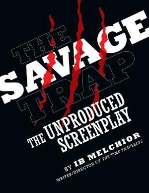 The Savage Trap: The Unproduced Screenplay by Ib Melchior