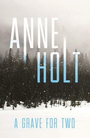 A Grave for Two by Anne Holt, Anne Bruce