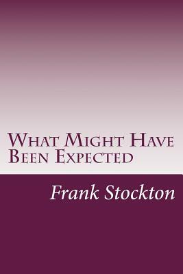 What Might Have Been Expected by Frank Richard Stockton