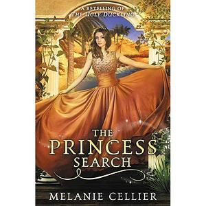 The Princess Search: a Retelling of The Ugly Duckling by Melanie Cellier, Melanie Cellier