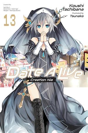 Date A Live, Vol. 13: Creation Nia by Koushi Tachibana