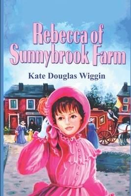 Rebecca of Sunnybrook Farm by Kate Douglas Wiggin