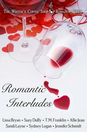 Romantic Interludes by Sydney Logan, Sandi Layne, Suzy Duffy, Allie Jean, T.M. Franklin, Jennifer Schmidt, Lissa Bryan