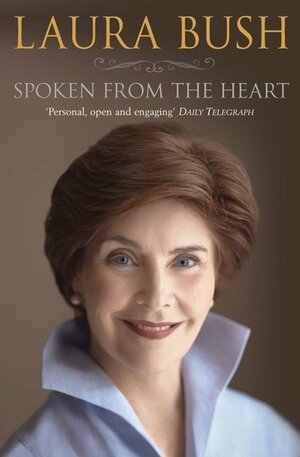 Spoken from the Heart. Laura Bush by Laura Bush