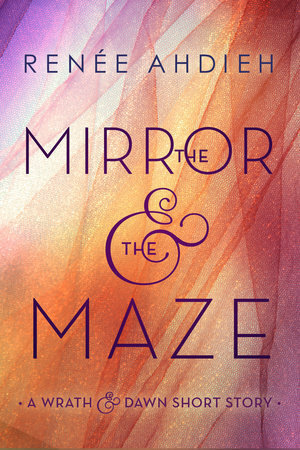 The Mirror & the Maze by Renée Ahdieh