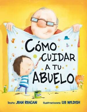 Como Cuidar A Tu Abuelo = How to Babysit a Grandpa by Jean Reagan