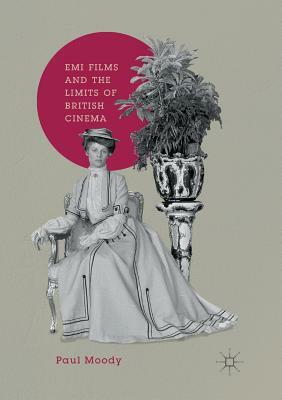 EMI Films and the Limits of British Cinema by Paul Moody