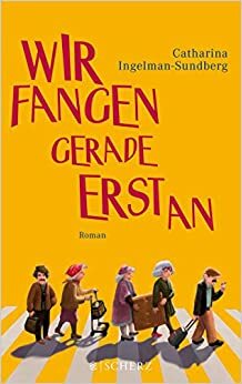 Wir fangen gerade erst an by Catharina Ingelman-Sundberg