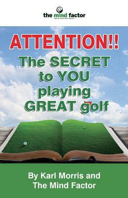 Attention!! the Secret to You Playing Great Golf by Karl Morris