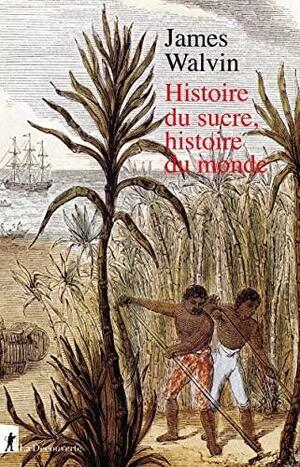 Histoire du sucre, histoire du monde by James Walvin