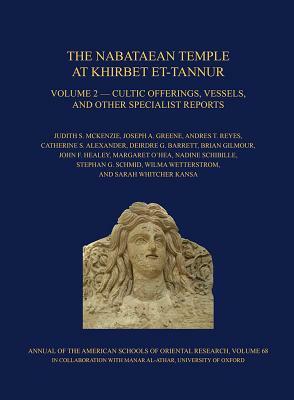 The Nabataean Temple at Khirbet Et-Tannur, Jordan, Volume 2: Cultic Offerings, Vessels, and Other Specialist Reports. Final Report on Nelson Glueck's by Brian Gilmour, Catherine S. Alexander, Deirdre G. Barrett