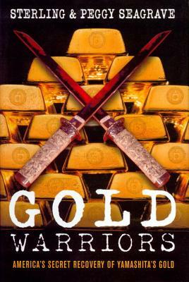 Gold Warriors: America's Secret Recovery of Yamashita's Gold by Peggy Seagrave, Sterling Seagrave