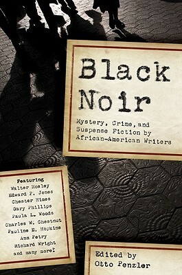 Black Noir: Mystery, Crime, and Suspense Fiction by African-American Writers by Gary Phillips, Walter Mosley, Paula L. Woods, Charles W. Chesnutt, Gar Anthony Haywood, Alice Dunbar Nelson, Pauline Elizabeth Hopkins, Eleanor Taylor Bland, Rudolph Fisher, Otto Penzler, Edward P. Jones, Ann Petry, George S. Schuyler, Robert Greer, Hughes Allison, Chester Himes