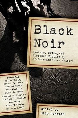 Black Noir: Mystery, Crime, and Suspense Fiction by African-American Writers by Robert Greer, Otto Penzler, Paula L. Woods, Hughes Allison, Alice Dunbar Nelson, Edward P. Jones, Eleanor Taylor Bland, George S. Schuyler, Charles W. Chesnutt, Ann Petry, Walter Mosley, Rudolph Fisher, Pauline Elizabeth Hopkins, Gary Phillips, Gar Anthony Haywood, Chester Himes