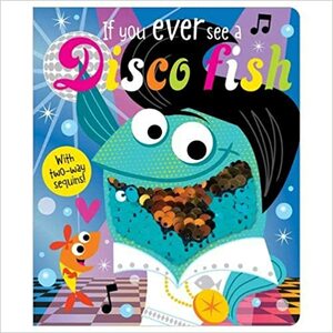 If You Ever See a Disco Fish by Rosie Greening