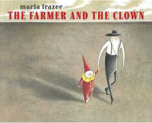 The Farmer and the Clown by Marla Frazee