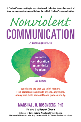 Nonviolent Communication: A Language of Life: Life-Changing Tools for Healthy Relationships by Marshall B. Rosenberg