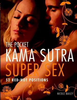 The Pocket Kama Sutra Super Sex: 52 Red-Hot Positions by Nicole Bailey