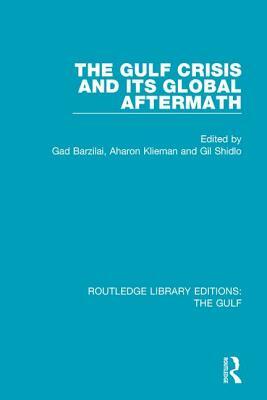 The Gulf Crisis and Its Global Aftermath by Aharon Klieman, Gad Barzilai, Gil Shidlo