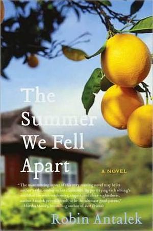 The Summer We Fell Apart: A Novel by Robin Antalek, Robin Antalek
