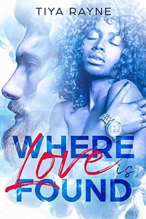 Where Love is Found by Tiya Rayne