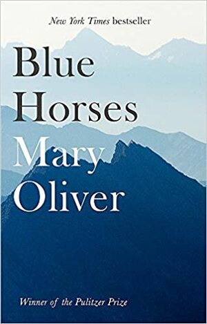 Blue Horses by Mary Oliver