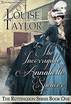 The Incorrigible Annabelle Spencer by Louise Taylor