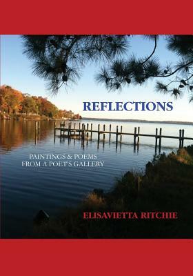 Reflections: Paintings & Poems from a Poet's Gallery by Elisavietta Ritchie
