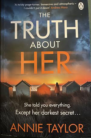 The truth about her by Annie Taylor