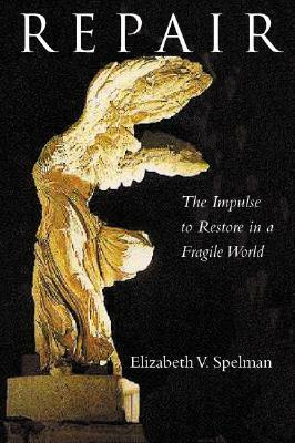 Repair: The Impulse To Restore In A Fragile World by Elizabeth V. Spelman
