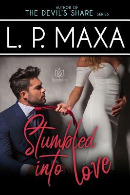 Stumbled Into Love by L. P. Maxa