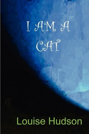 I Am a Cat by Louise Hudson