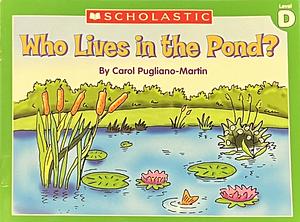 Who Lives in the Pond? by Carol Pugliano-Martin